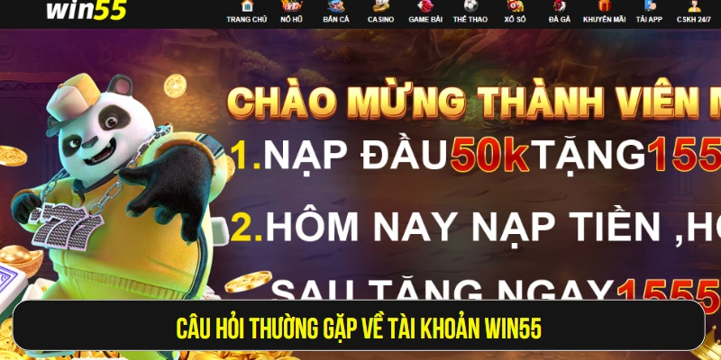 Câu hỏi thường gặp về tài khoản Win55