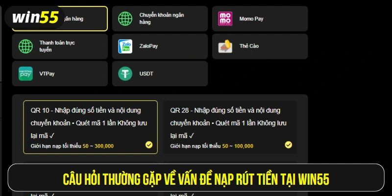 Câu hỏi thường gặp về vấn đề nạp rút tiền tại Win55
