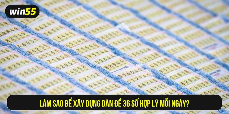 Có nhiều cách để tạo ra dàn đề 36 số chuẩn xác