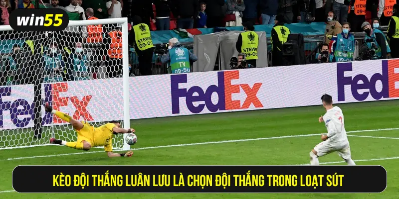 Kèo đội thắng luân lưu là chọn đội thắng trong loạt sút phạt đền