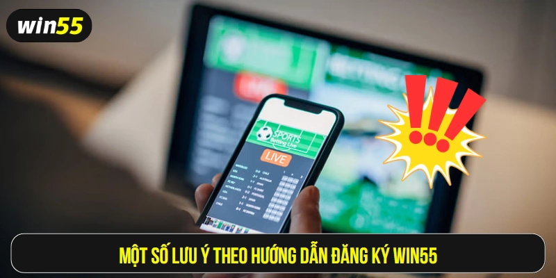 Một số lưu ý theo hướng dẫn đăng ký Win55
