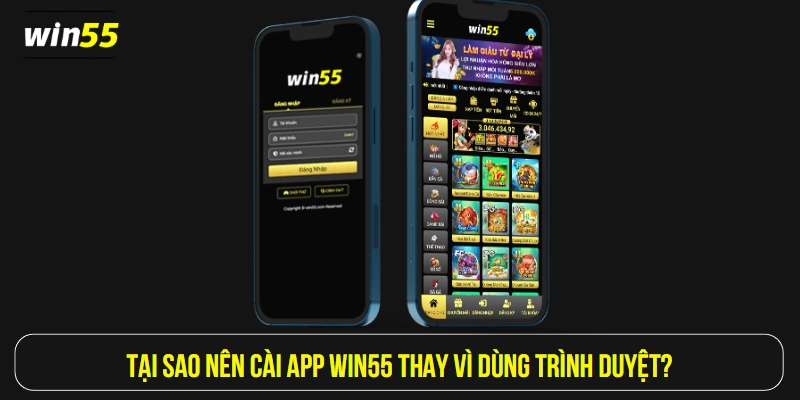 Tại sao nên cài app Win55 thay vì dùng trình duyệt?
