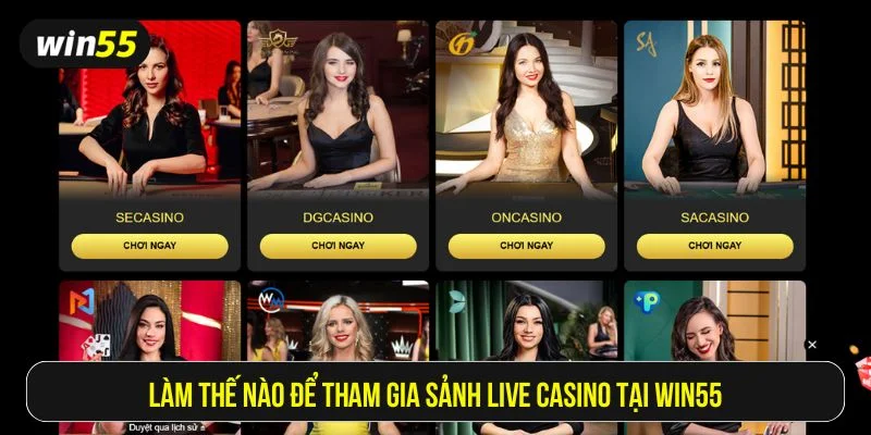 Tham gia sảnh live casino tại Win55 cực kỳ dễ dàng