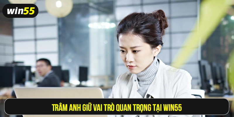 Trâm Anh giữ vai trò quan trọng tại Win55