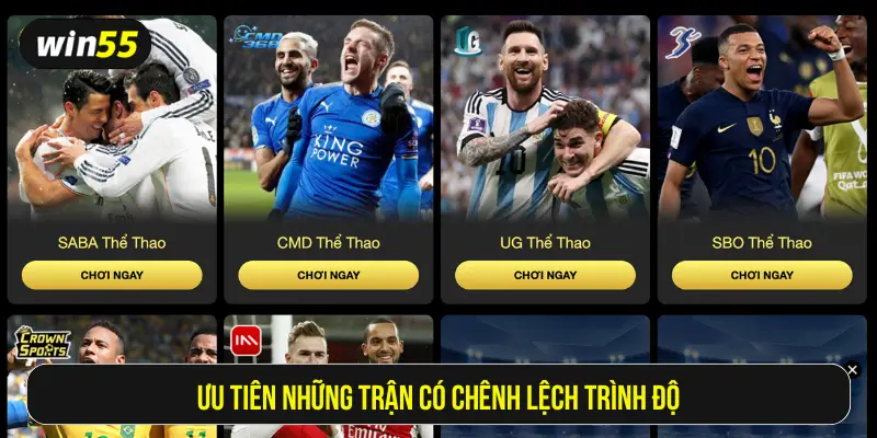 Ưu tiên những trận có chênh lệch trình độ