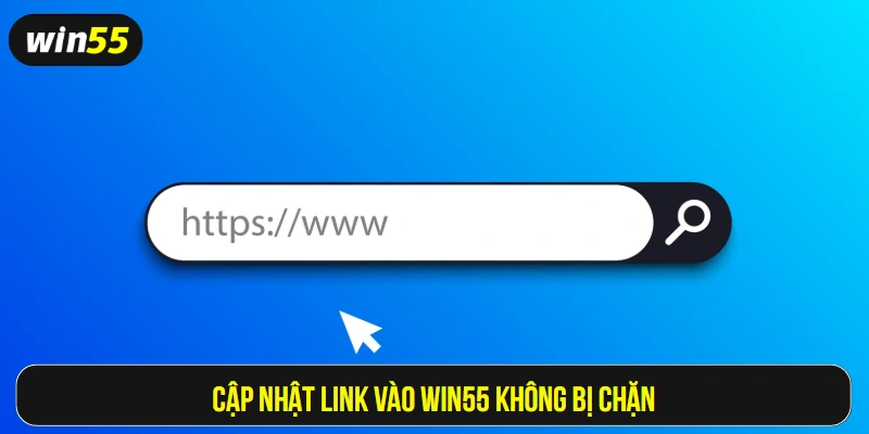 Cập nhật link vào Win55 không bị chặn