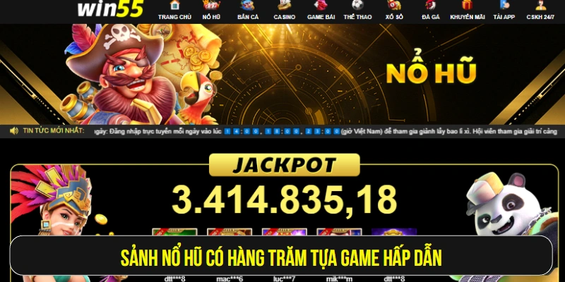 Sảnh nổ hũ có hàng trăm tựa game hấp dẫn